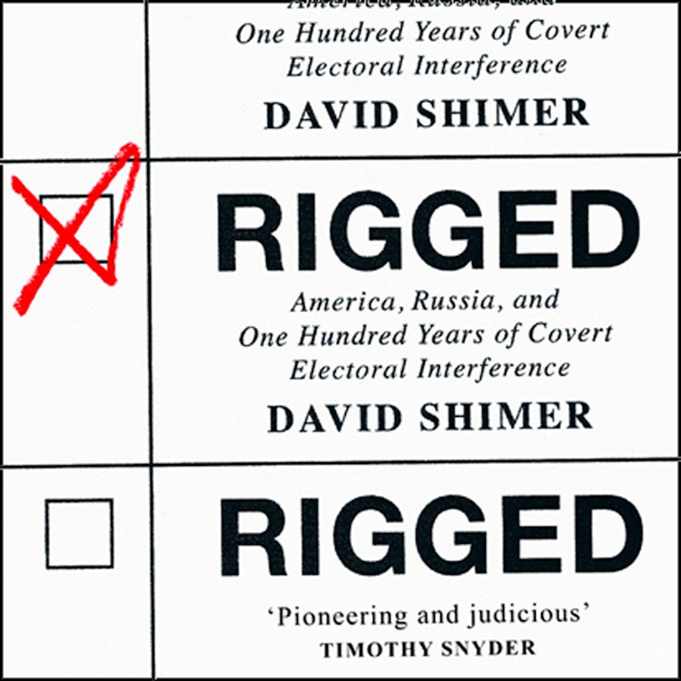 Cover image for Rigged: America, Russia and 100 Years of Covert Electoral Interference, isbn: 9780008415839