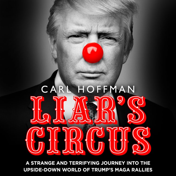 Cover image for Liar’s Circus: The TRUE STORY BEHIND TRUMP’S ELECTION CAMPAIGN, isbn: 9780008416003