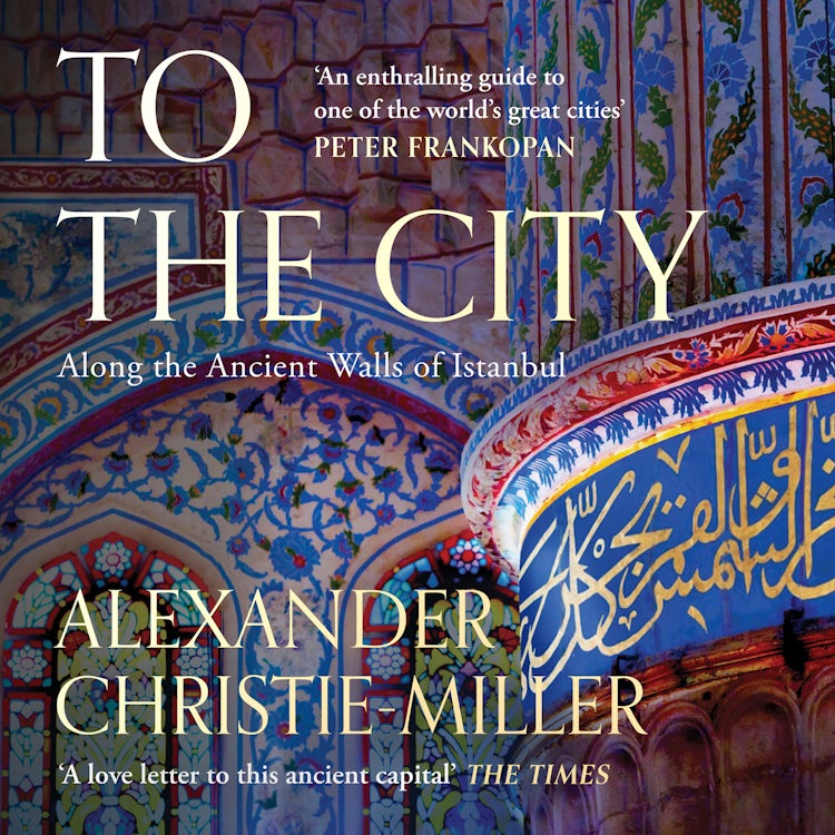 Cover image for To The City: Life and Death Along the Ancient Walls of Istanbul, isbn: 9780008416072
