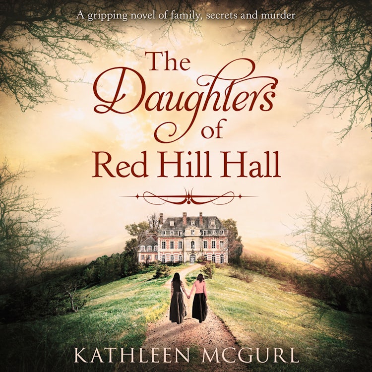 Cover image for The Daughters Of Red Hill Hall: A captivating historical fiction mystery for fans of Kate Morton, isbn: 9780008421649