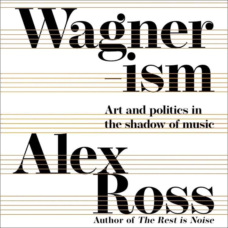 Cover image for Wagnerism: Art and Politics in the Shadow of Music, isbn: 9780008422554