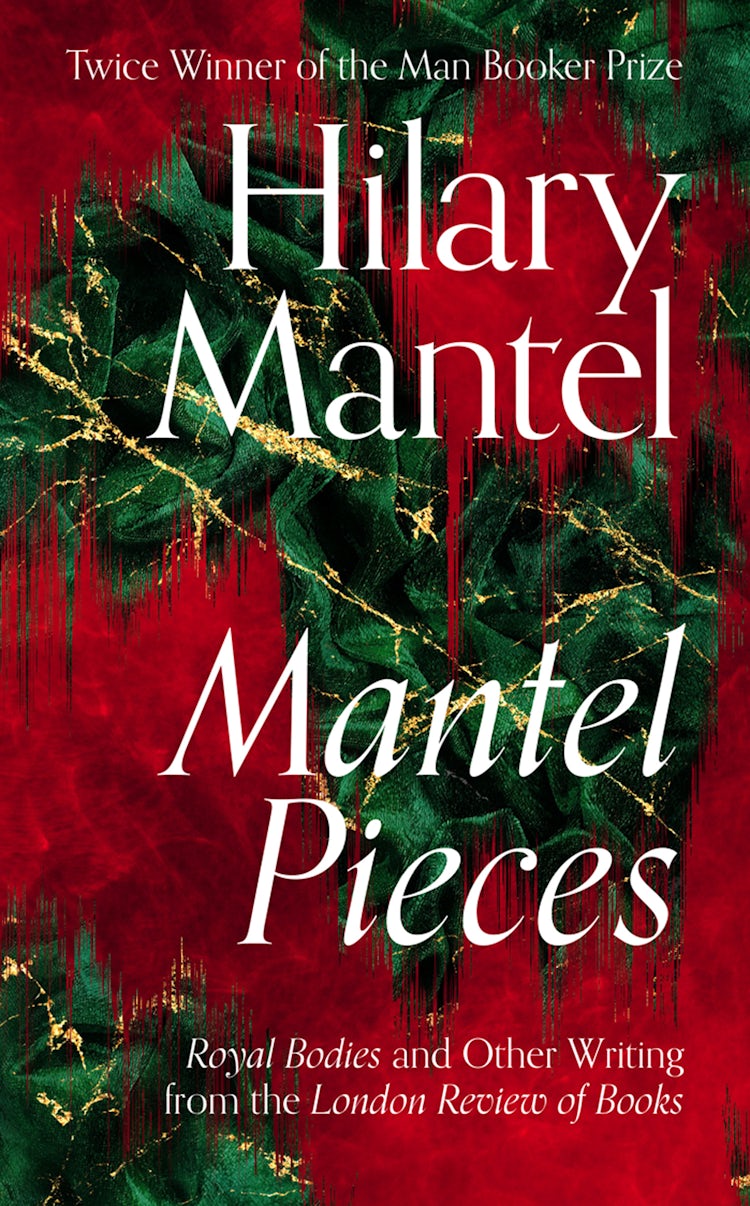 Cover image for Mantel Pieces: Royal Bodies and Other Writing from the London Review of Books, isbn: 9780008429980