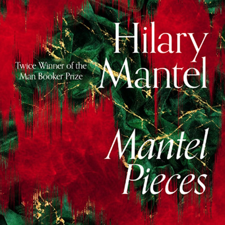 Cover image for Mantel Pieces: Royal Bodies and Other Writing from the London Review of Books, isbn: 9780008429997