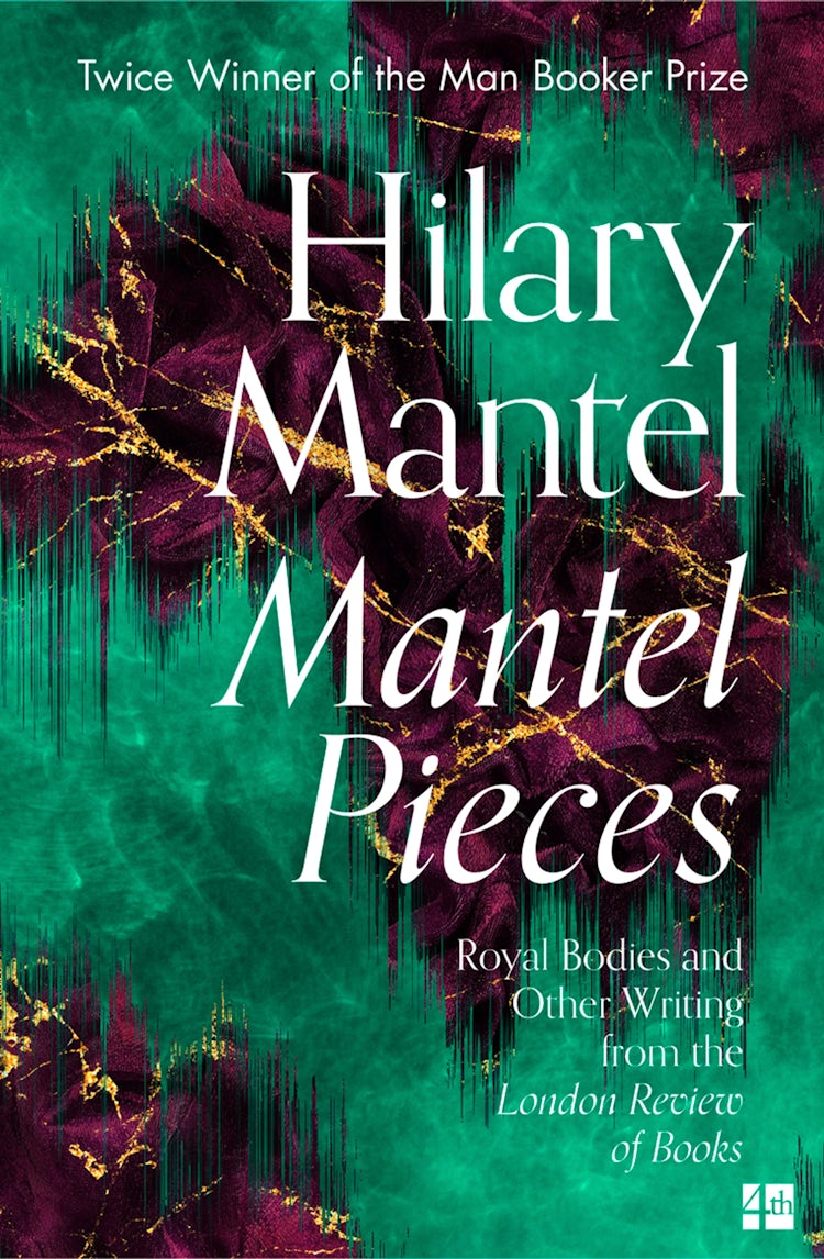 Cover image for Mantel Pieces: Royal Bodies And Other Writing From The London Review Of Books, isbn: 9780008430009