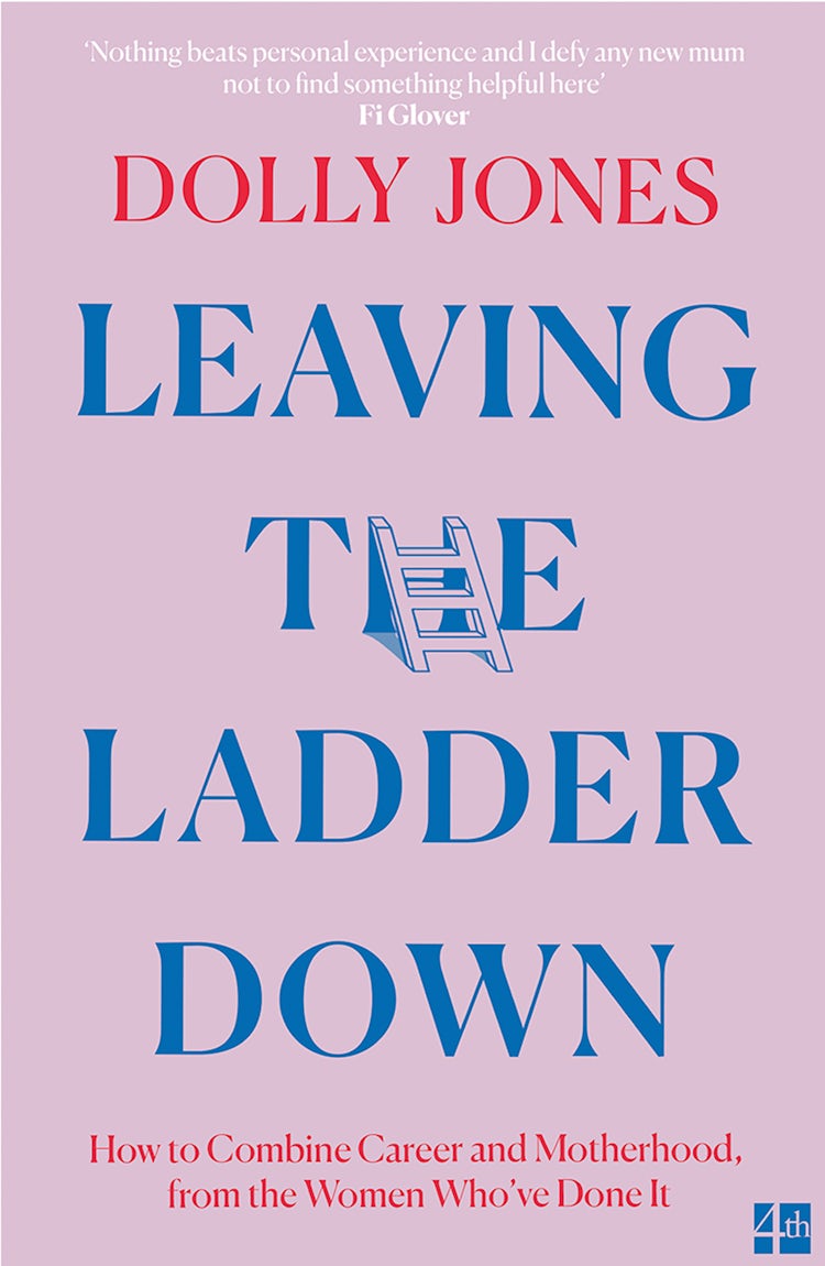 Cover image for Leaving the Ladder Down: How to Combine Career and Motherhood, from the Women Who’ve Done it, isbn: 9780008431402