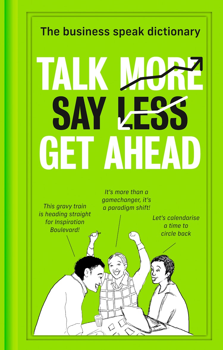 Cover image for Talk More. Say Less. Get Ahead.: The Business Speak Dictionary, isbn: 9780008434144