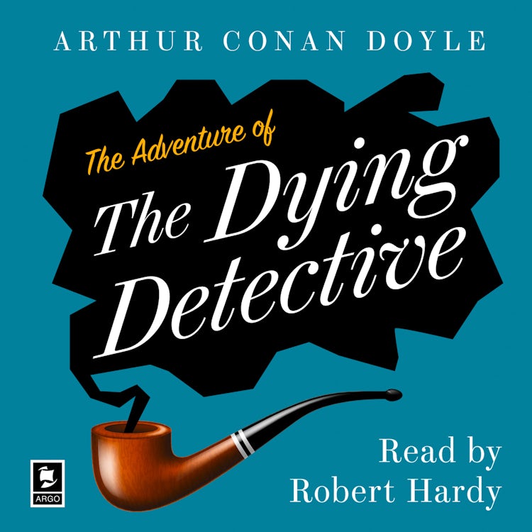 Cover image for The Adventure of the Dying Detective: A Sherlock Holmes Adventure (Argo Classics), isbn: 9780008439590