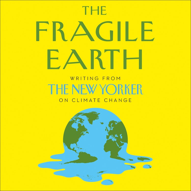Cover image for The Fragile Earth: Writing from the New Yorker on Climate Change, isbn: 9780008446673