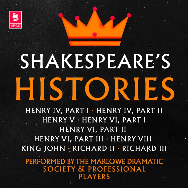Cover image for Shakespeare: The Histories: Henry IV Part I, Henry IV Part II, Henry V, Henry VI Part I, Henry VI Part II, Henry VI Part III, Henry VIII, King John, Richard II, Richard III (Argo Classics), isbn: 9780008464530