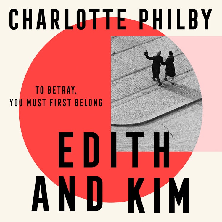 Cover image for Edith and Kim: The brilliant new historical spy novel based on the true story of the woman behind the Cambridge spies in Cold War espionage, isbn: 9780008466404