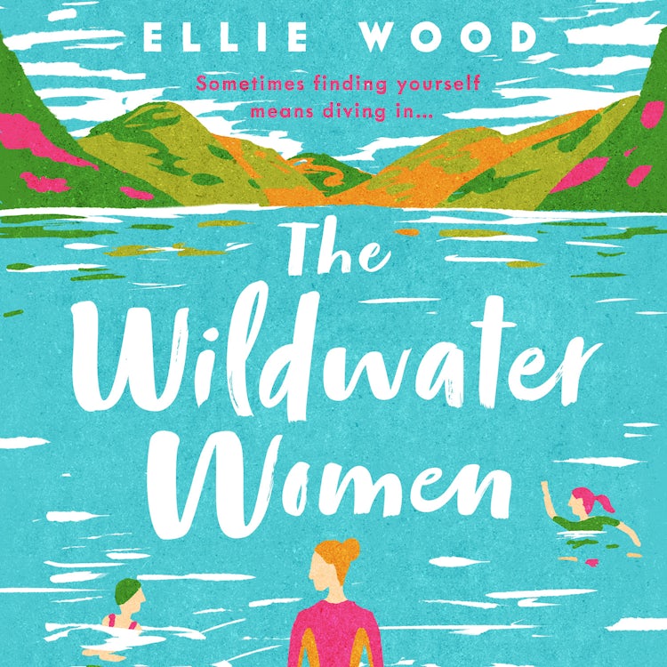 Cover image for The Wildwater Women: Dive into the most heart warming and uplifting novel set in the Lake District, isbn: 9780008471194