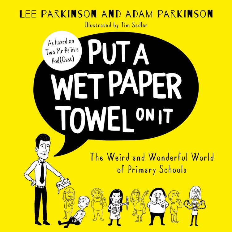 Cover image for Put A Wet Paper Towel on It: The Weird and Wonderful World of Primary Schools, isbn: 9780008474201