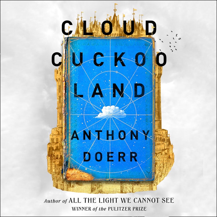 Cover image for Cloud Cuckoo Land: The new novel and Sunday Times bestseller from the author of All the Light We Cannot See, isbn: 9780008478667
