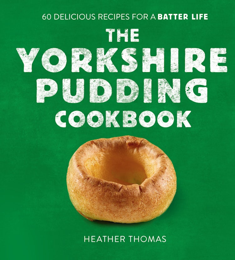 Cover image for The Yorkshire Pudding Cookbook: 60 Delicious Recipes for a Batter Life, isbn: 9780008485894