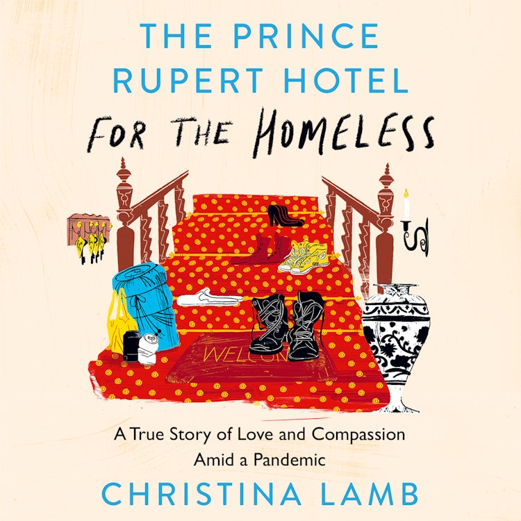 Cover image for The Prince Rupert Hotel for the Homeless: A True Story of Love and Compassion Amid a Pandemic, isbn: 9780008487577