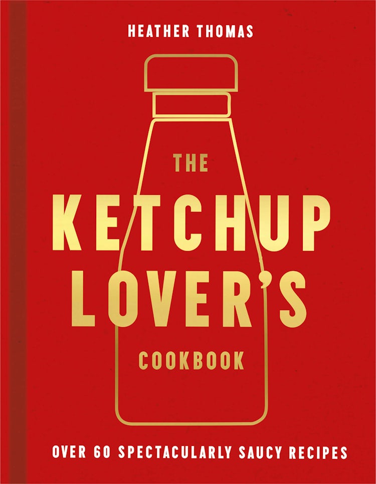 Cover image for The Ketchup Lover's Cookbook: Over 60 Spectacularly Saucy Recipes, isbn: 9780008492359