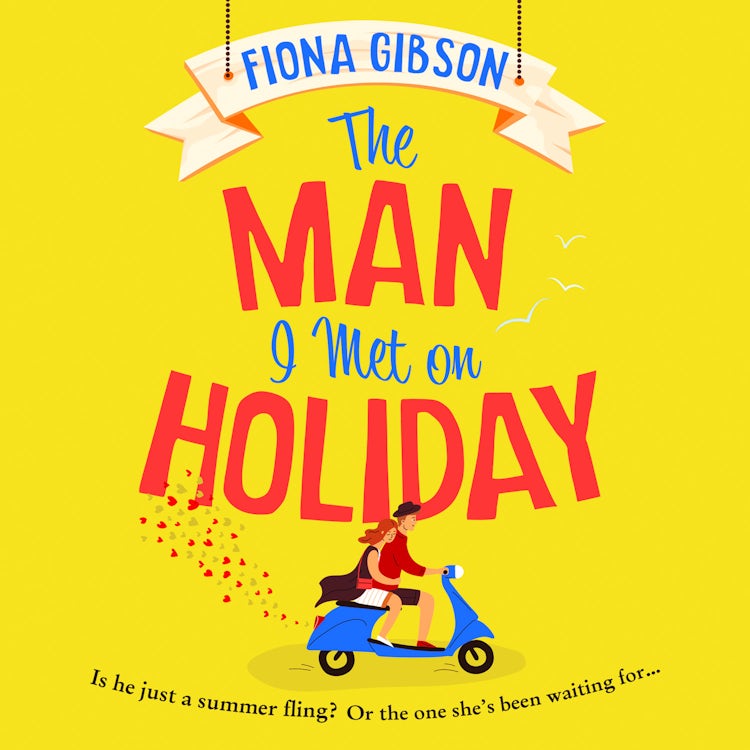 Cover image for The Man I Met on Holiday: The hilarious escapist read from the million copy bestselling queen of romantic comedy, perfect for fans of Sophie Kinsella and Kristen Bailey, isbn: 9780008494438