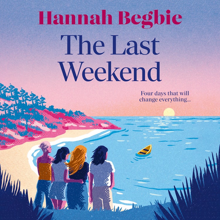 Cover image for The Last Weekend: A stunning, emotional novel of friendship, secrets and love. Your perfect beah read for summer 2025, isbn: 9780008499044