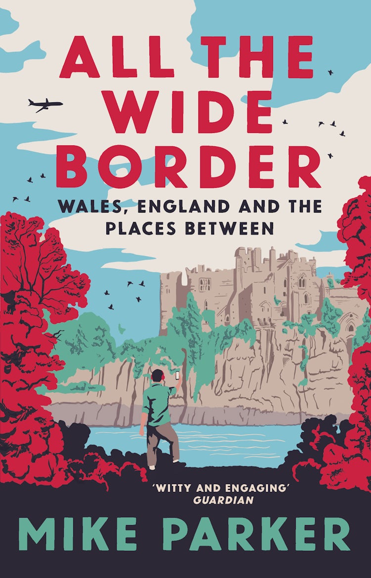 Cover image for All the Wide Border: A journey along England and Wales' uncertain frontier, isbn: 9780008499181