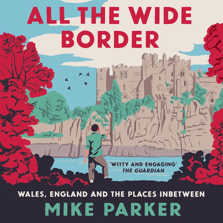 Cover image for All the Wide Border: Wales, England and the Places Between, isbn: 9780008499204