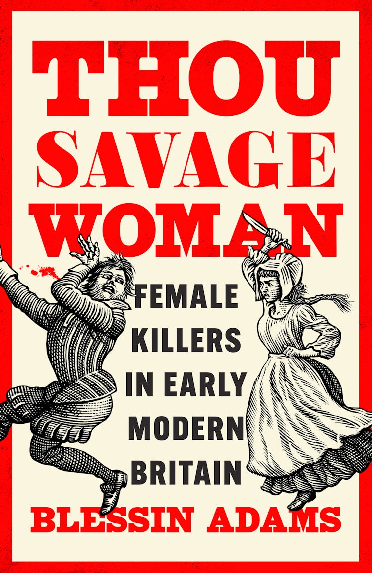 Cover image for Thou Savage Woman: Female Killers in Early Modern Britain, isbn: 9780008500177