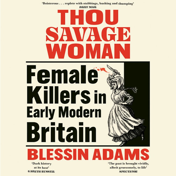 Cover image for Thou Savage Woman: Female Killers in Early Modern Britain, isbn: 9780008500207