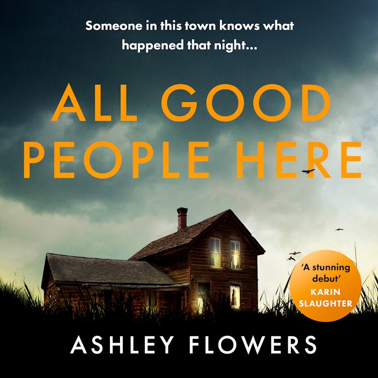 Cover image for All Good People Here: The gripping debut crime thriller from the host of the hugely popular #1 podcast Crime Junkie, a No1 New York Times bestseller, isbn: 9780008503123