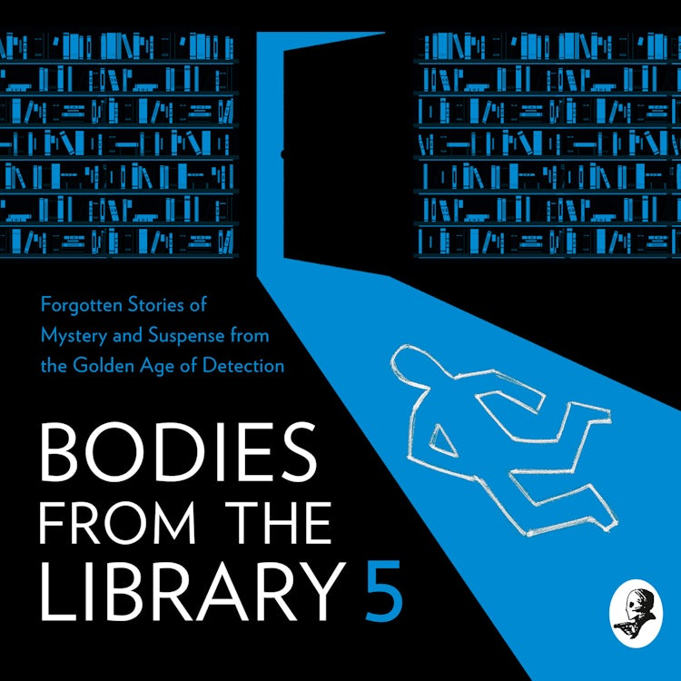Cover image for Bodies from the Library 5: Forgotten Stories of Mystery and Suspense from the Golden Age of Detection, isbn: 9780008514785