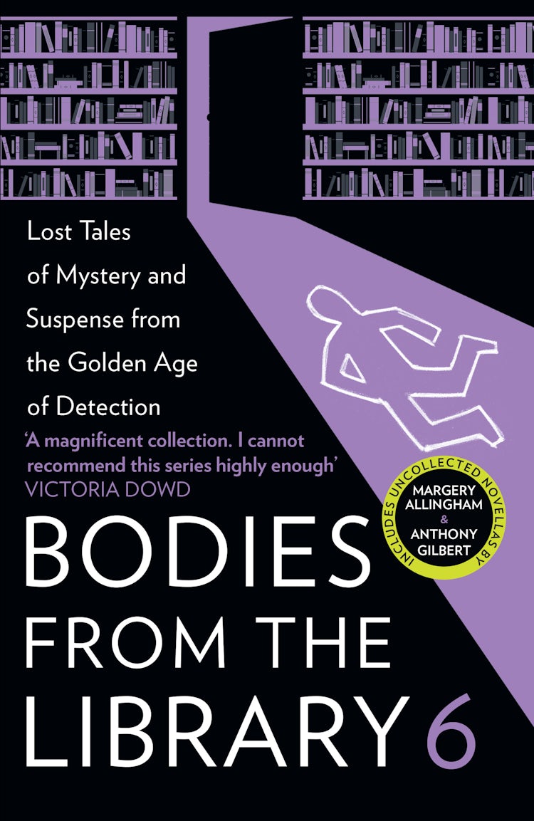 Cover image for Bodies from the Library 6: Forgotten Stories of Mystery and Suspense by the Masters of the Golden Age of Detection, isbn: 9780008522780
