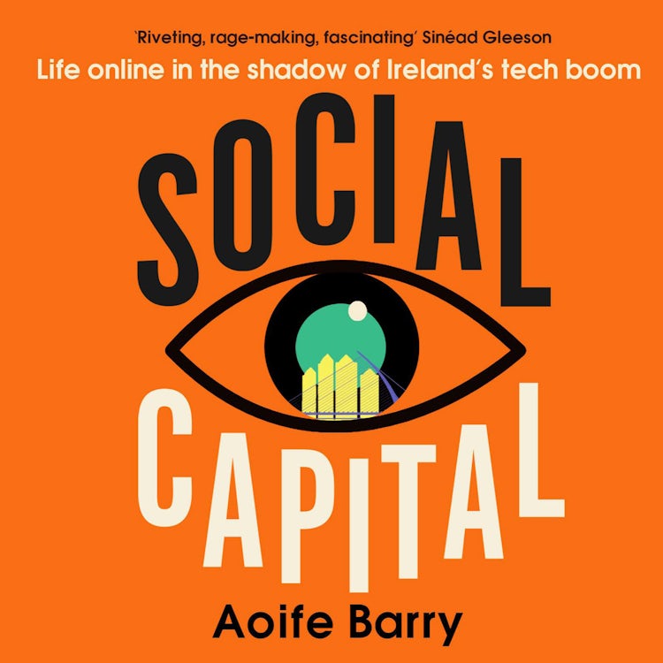 Cover image for Social Capital: Life online in the shadow of Ireland’s tech boom, isbn: 9780008524258