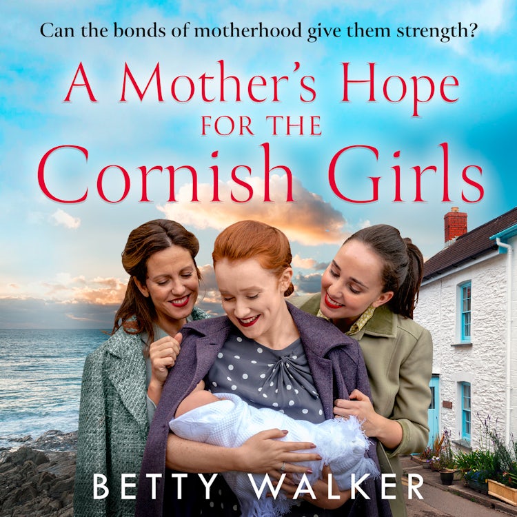 Cover image for A Mother’s Hope for the Cornish Girls: The feel-good, heartwarming WW2 historical homefront family saga to cosy up with from the Romantic Saga of the year nominee (The Cornish Girls Series, Book 4), isbn: 9780008525194