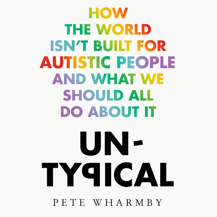 Cover image for Untypical: How the world isn’t built for autistic people and what we should all do about it, isbn: 9780008529291