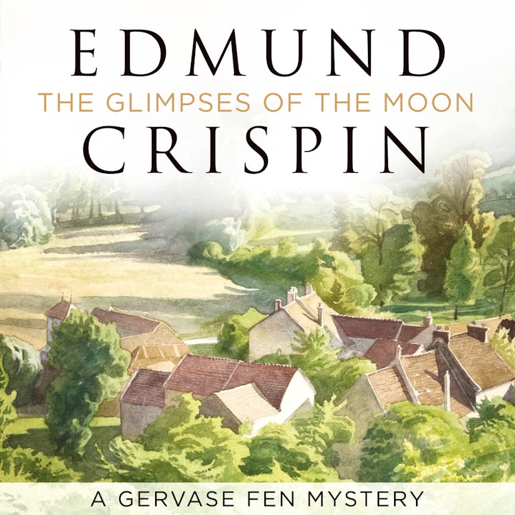 Cover image for The Glimpses of the Moon: The intriguing, suspenseful, gripping, dark, humorous and cosy cozy classic detective fiction novel adored by Golden Age crime and modern mystery fans alike (A Gervase Fen Mystery), isbn: 9780008530594