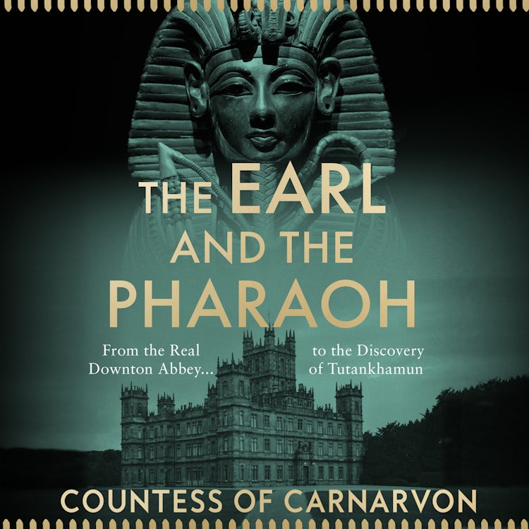 Cover image for The Earl and the Pharaoh: From the Real Downton Abbey to the Discovery of Tutankhamun, isbn: 9780008531768
