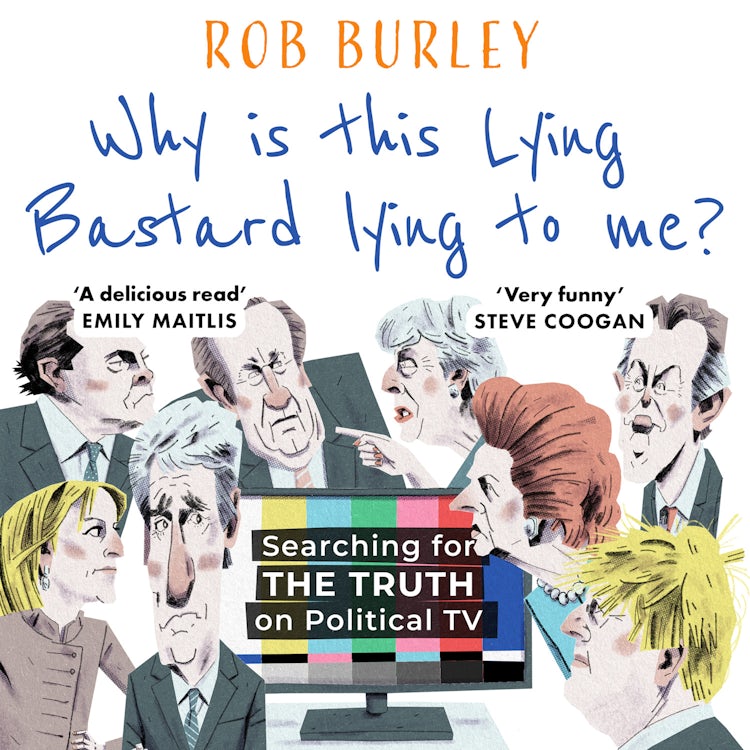 Cover image for Why Is This Lying Bastard Lying to Me?: Searching for the Truth on Political TV, isbn: 9780008542504