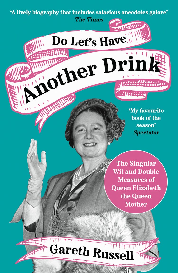 Cover image for Do Let’s Have Another Drink: The Singular Wit and Double Measures of Queen Elizabeth the Queen Mother, isbn: 9780008542634