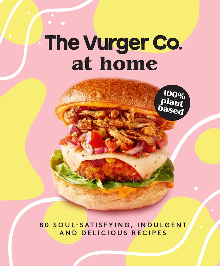 Cover image for The Vurger Co. at Home: 80 soul-satisfying, indulgent and delicious vegan fast food recipes, isbn: 9780008545994