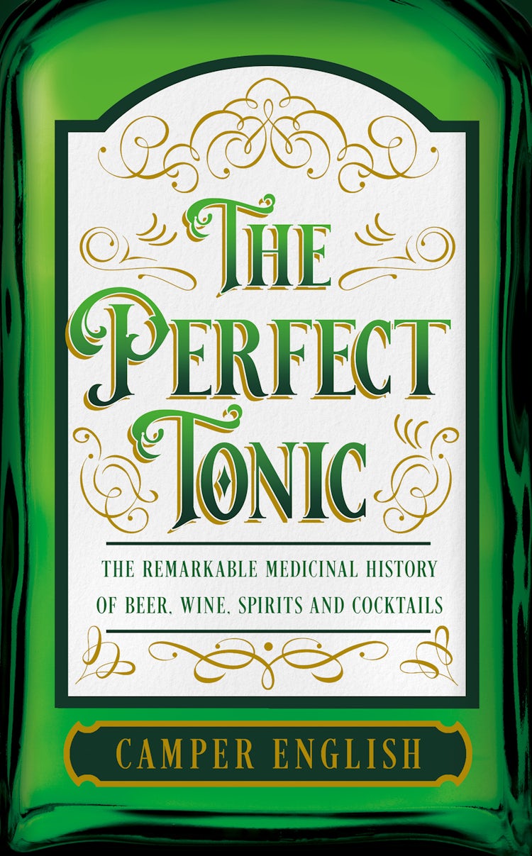 Cover image for The Perfect Tonic: The Remarkable Medicinal History of Beer, Wine, Spirits and Cocktails, isbn: 9780008548308