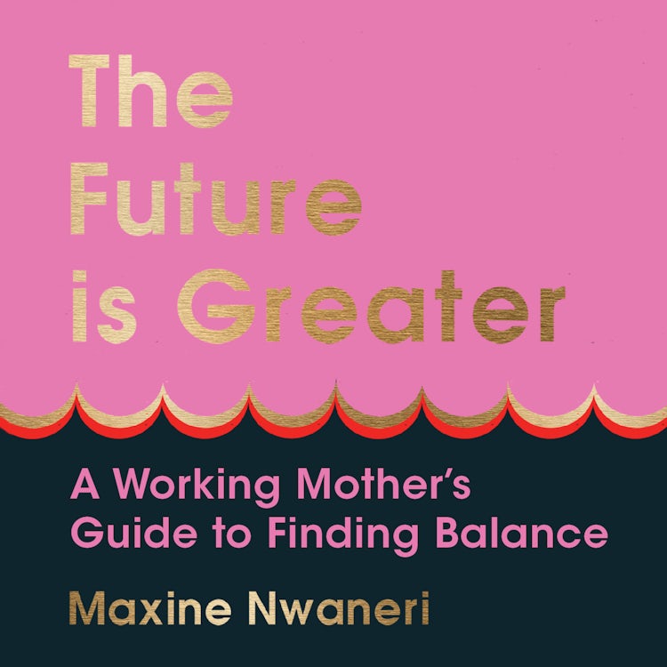 Cover image for The Future Is Greater: The new parenting guide for every working mum – learn how to prioritise yourself and your career and feel less overwhelmed with tips from a successful life coach in 2024, isbn: 9780008548407