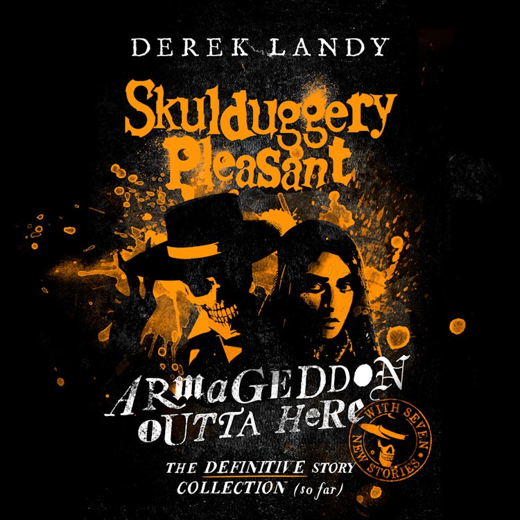 Cover image for Skulduggery Pleasant – Armageddon Outta Here – The World of Skulduggery Pleasant: Fully revised edition with seven new stories from the bestselling author, isbn: 9780008554477