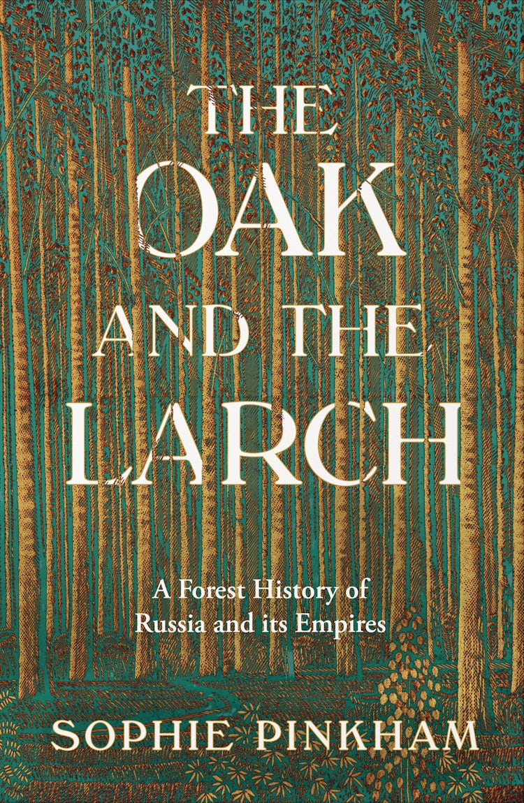 Cover image for The Oak and The Larch: A Forest History of Russia and its Empires, isbn: 9780008554965