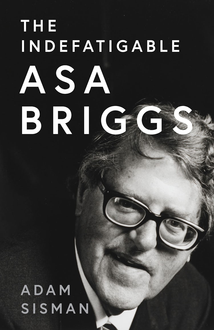 Cover image for The Indefatigable Asa Briggs, isbn: 9780008556433