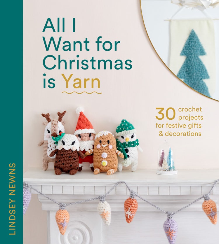 Cover image for All I Want for Christmas Is Yarn: 30 crochet projects for festive gifts and decorations, isbn: 9780008558642