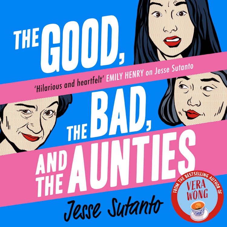 Cover image for The Good, the Bad, and the Aunties: The laugh-out-loud romantic comedy from the award-winning author of Dial A For Aunties (Aunties, Book 3), isbn: 9780008558826