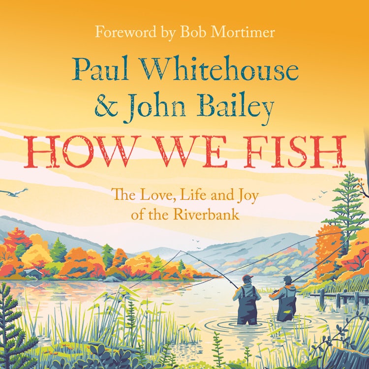 Cover image for How We Fish: The Love, Life and Joy of the Riverbank, isbn: 9780008559663