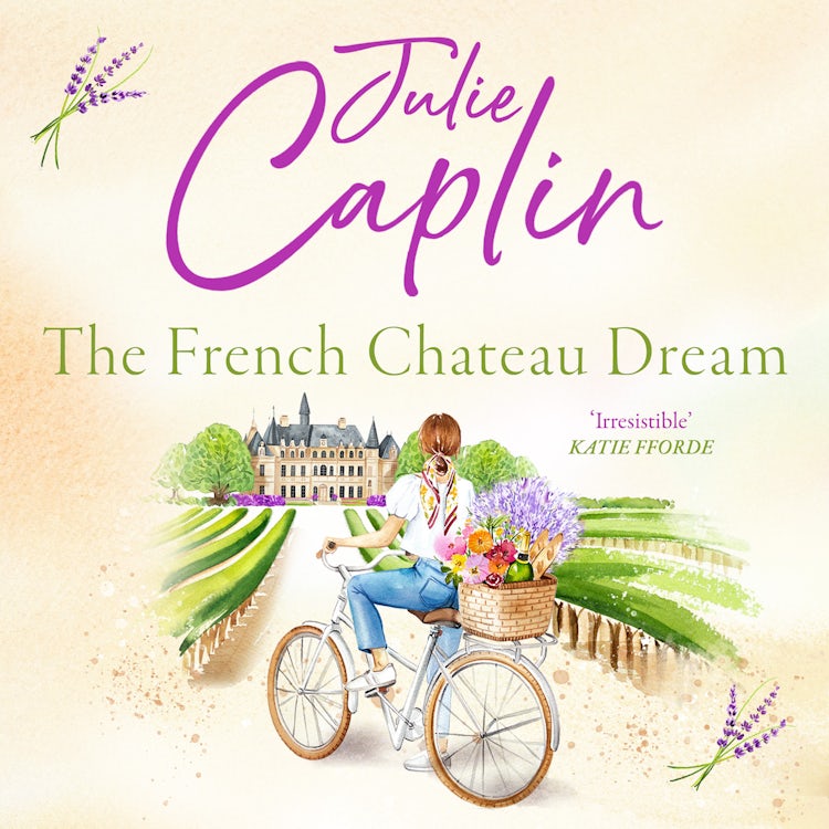 Cover image for The French Chateau Dream: Experience the ultimate summer escape in 2025 and get lost in this new captivating romance novel! (Romantic Escapes, Book 10), isbn: 9780008579241