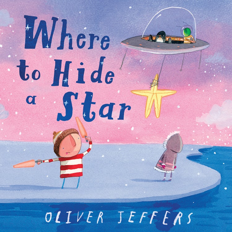 Cover image for Where to Hide a Star: A new illustrated story about friendship, featuring the boy and the penguin, from highly regarded picture-book creator, Oliver Jeffers, isbn: 9780008579715