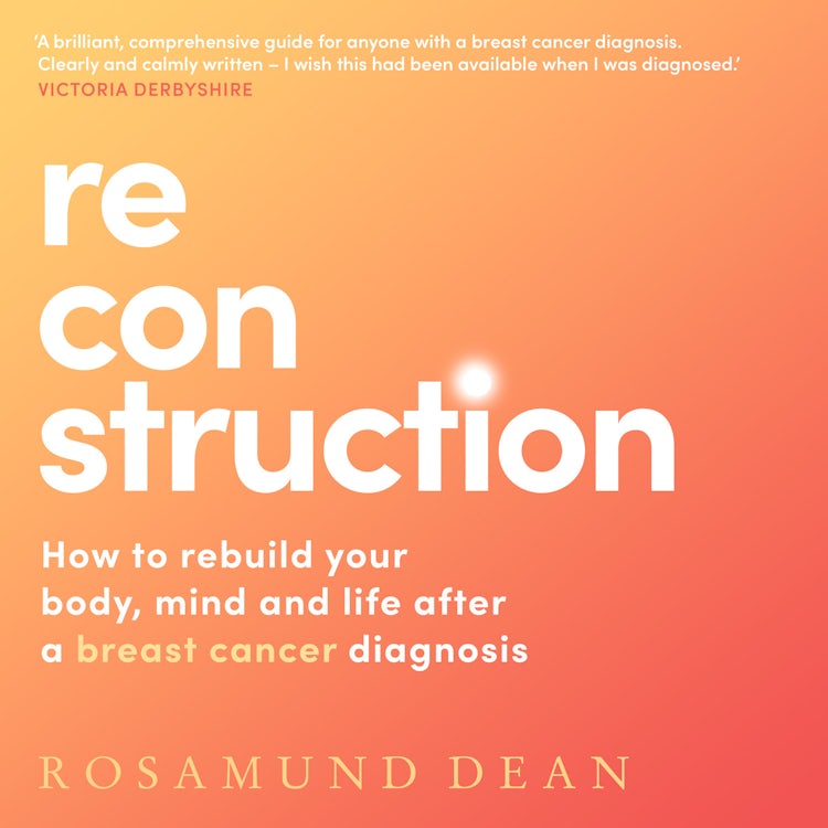 Cover image for Reconstruction: How to rebuild your body, mind and life after a breast cancer diagnosis, isbn: 9780008585228
