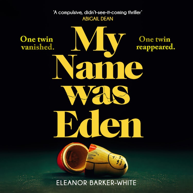 Cover image for My Name Was Eden: ‘A compulsive, didn’t-see-it-coming thriller’ -ABIGAIL DEAN. 2024's gripping high-concept book-club mystery crime novel about motherhood, identity and dark family secrets, isbn: 9780008586959