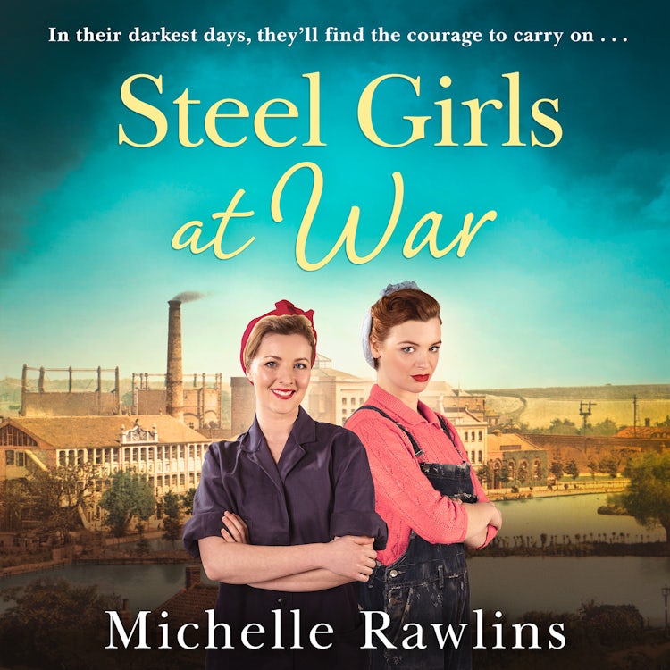 Cover image for Steel Girls at War: The new heartwarming WW2 historical fiction romance about love, friendship and hope (The Steel Girls, Book 4), isbn: 9780008598495